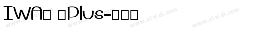 IWA明 太Plus字体转换